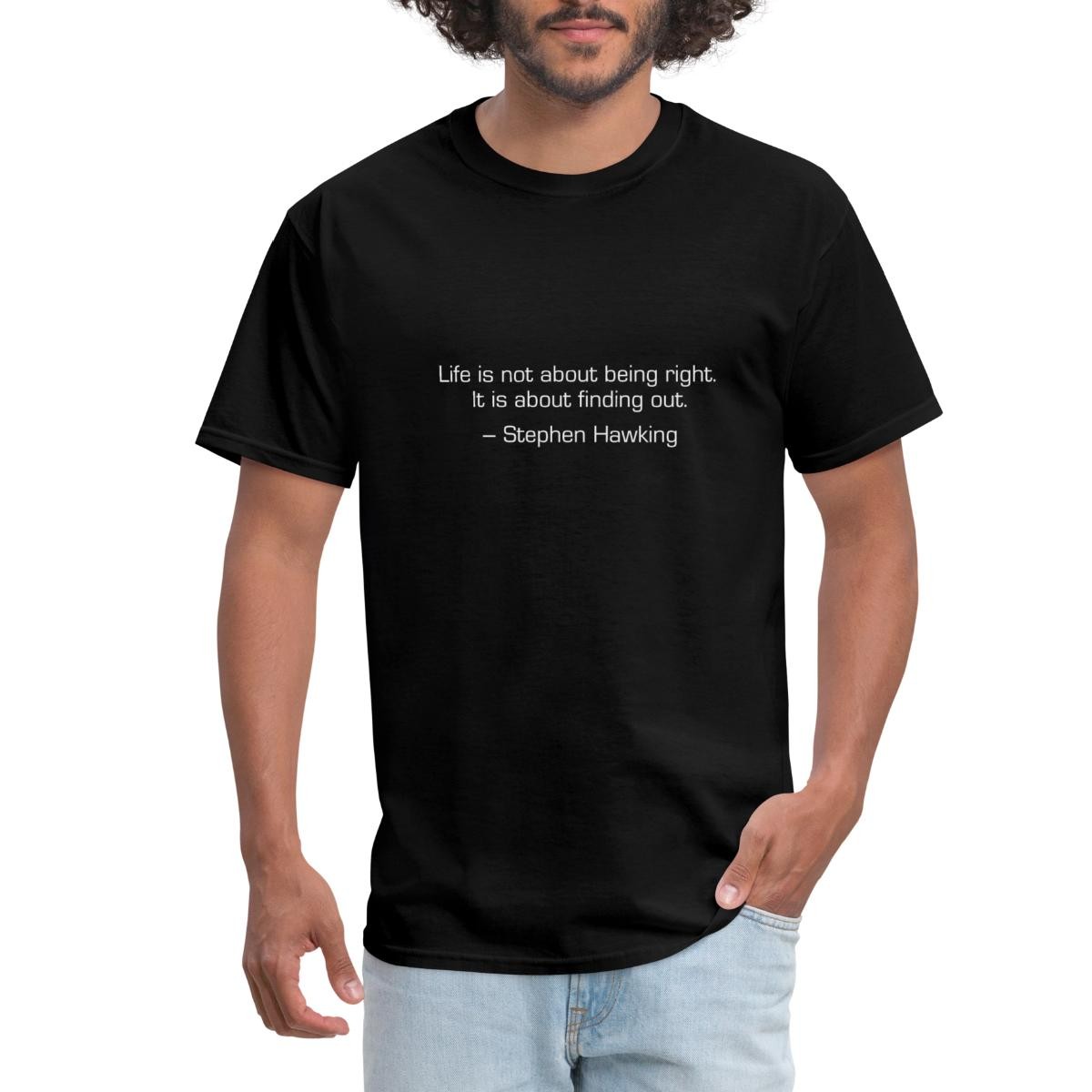 Life Is Not About Being Right Stephen Hawking Quote Men’s T-Shirt