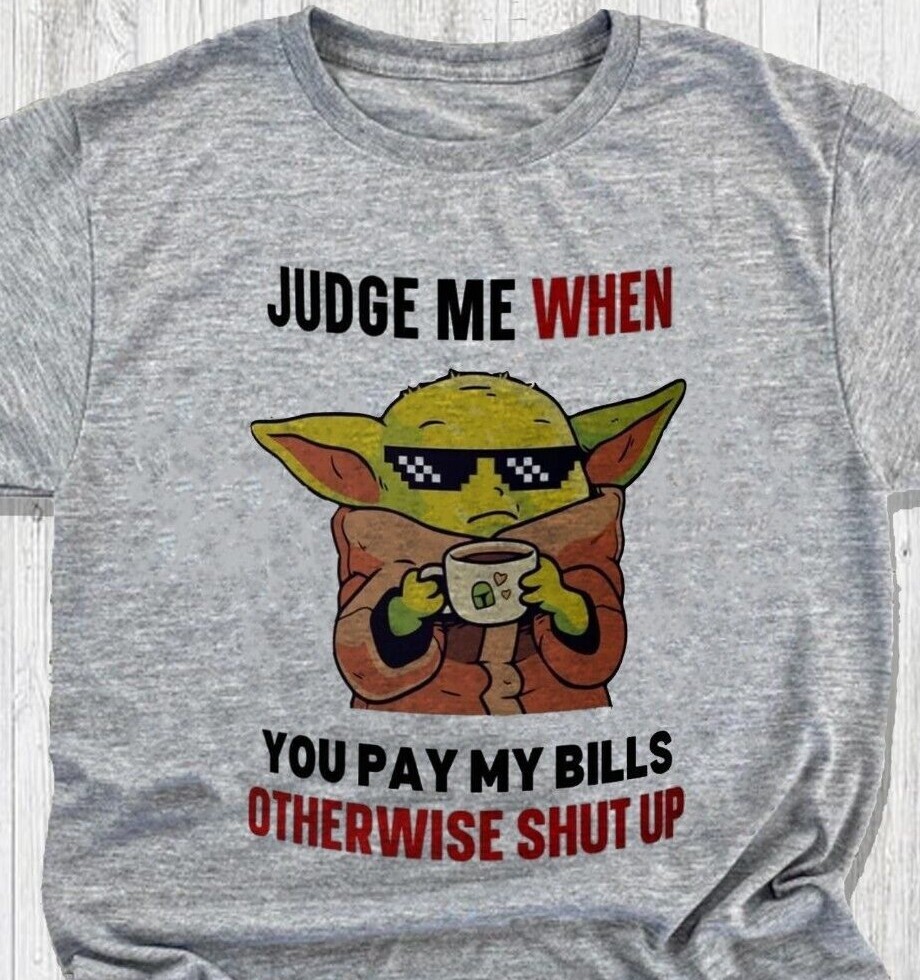 Judge me when you pay my bills – Star Wars – Uber Soft – Fast Shipping
