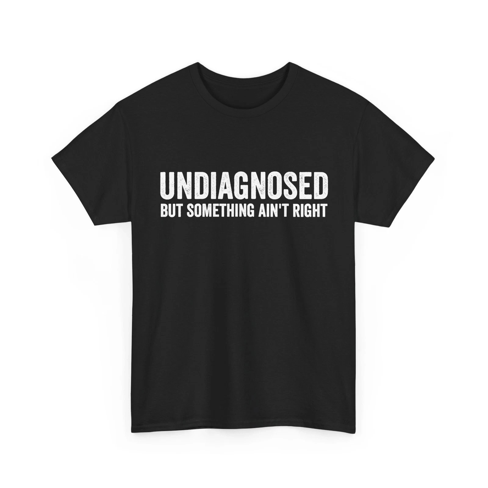 New Hot Undiagnosed But Something Ain’t Right Women Men Funny T-Shirt