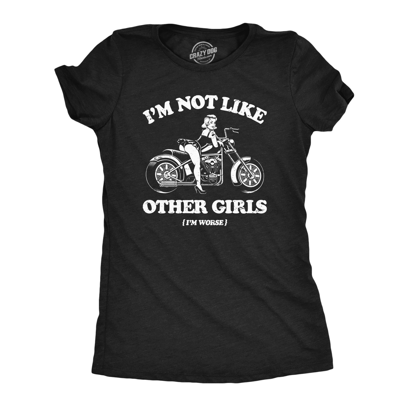 Womens Im Not Like Other Girls Im Worse T Shirt Funny Naughty Biker Girl Tee for
