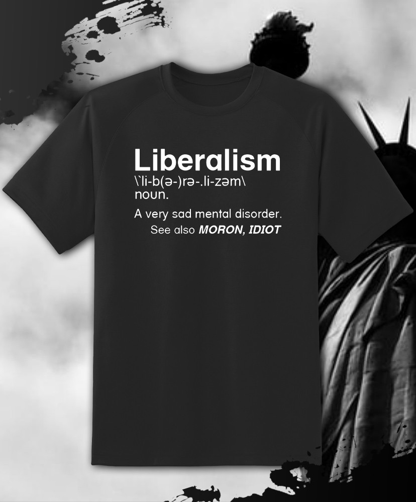 Liberalism Is a Mental Disorder Political Shirt – Adult & Youth sizes to 6XL