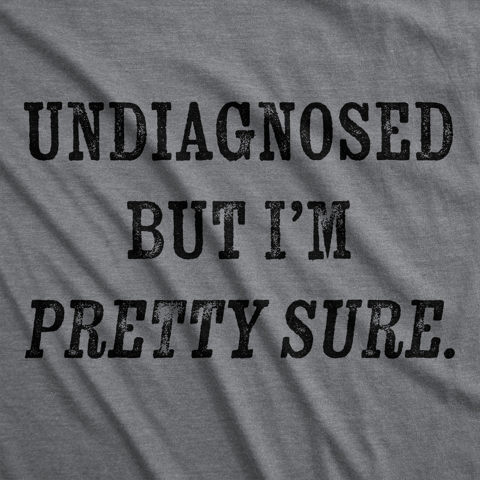 Mens Funny T Shirts Undiagnosed But Im Pretty Sure Sarcastic Novelty Tee For Men