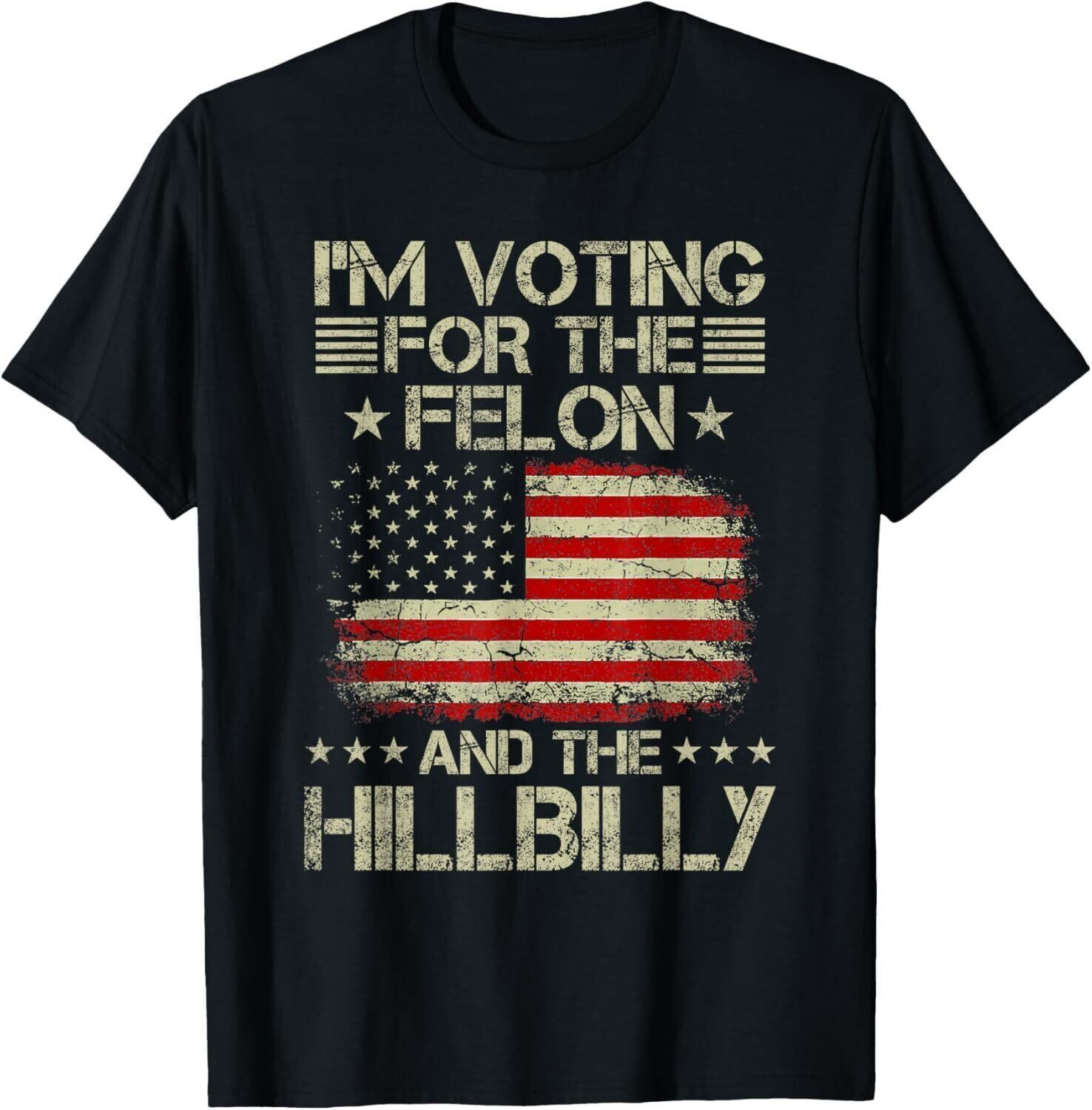 I m Voting For The Felon The Hillbilly Pro Trump 2024 T-Shirt Gift, Size M – 3XL