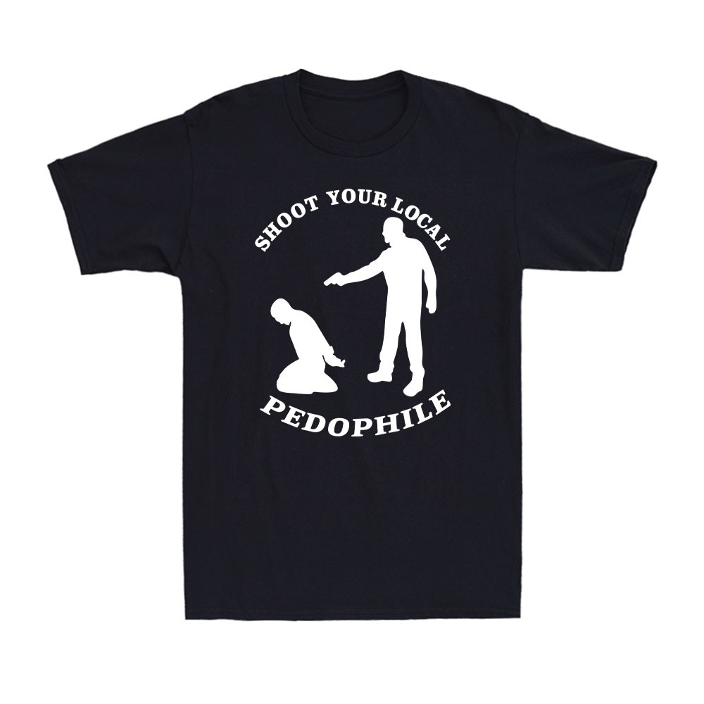 Shoot Your Local Pedophile Funny Sarcastic Quote Saying Gift Men’s T-Shirt