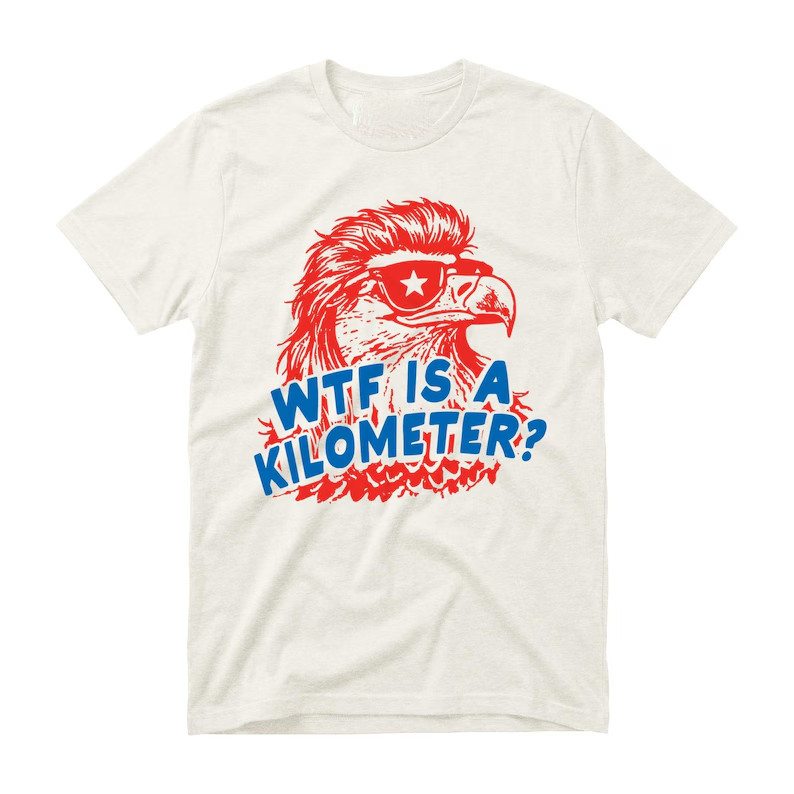 WTF Is A Kilometer Shirt – Unisex T-Shirt – Funny 4th of July Tee