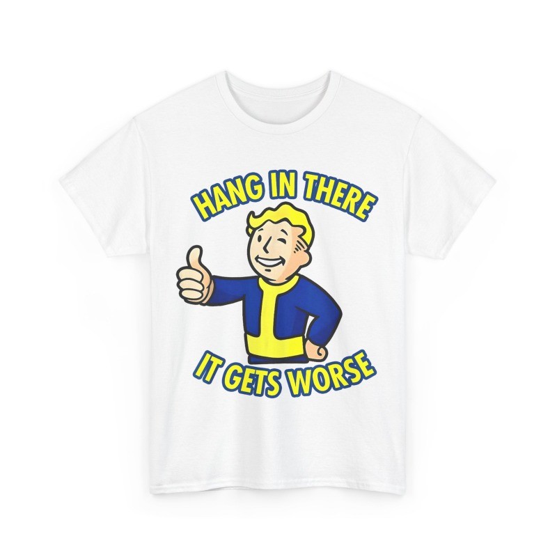 Hang In There It Gets Worse Humor Lovers Sarcastic T-Shirt