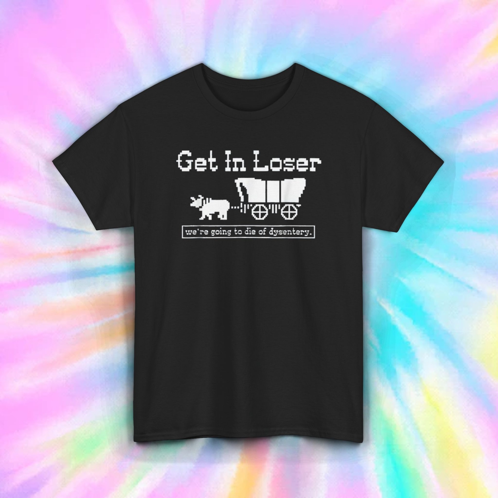 Get In Loser Oregon Trail Dysentery Funny Retro Gaming T-Shirt S-5XL
