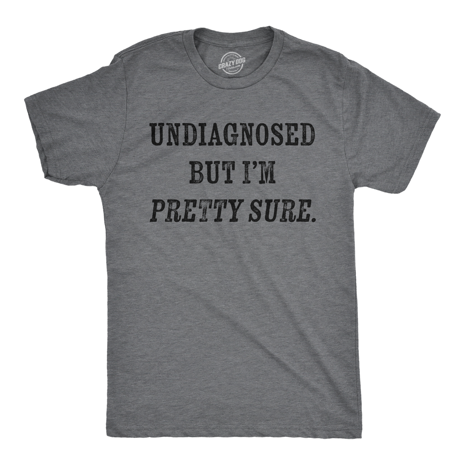 Mens Funny T Shirts Undiagnosed But Im Pretty Sure Sarcastic Novelty Tee For Men