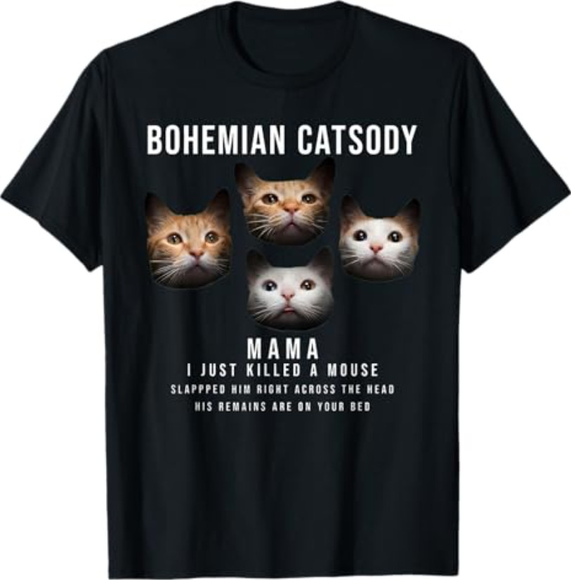 Bohemian Catsody Mama I Just Killed A Mouse Cat Parody T-Shirt