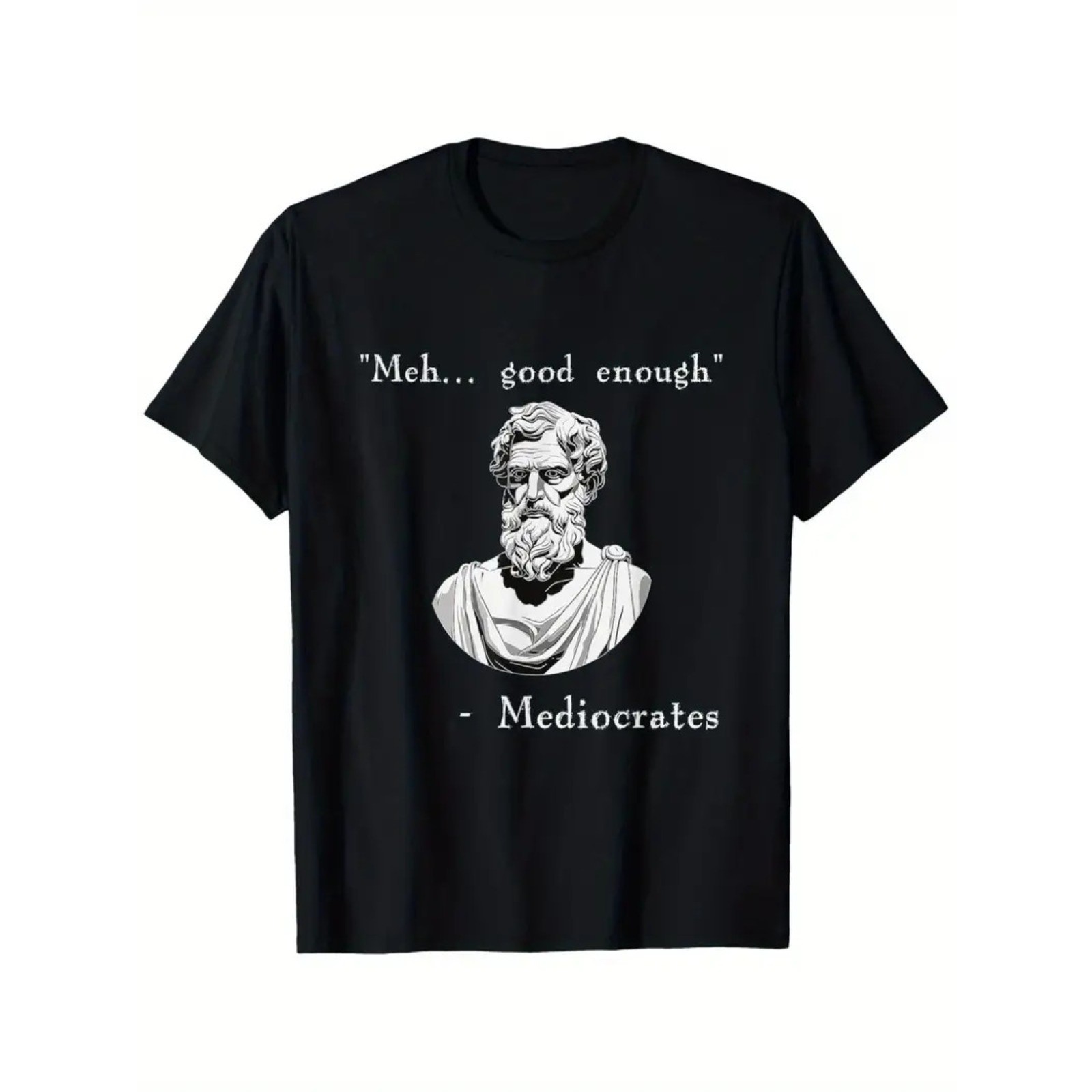 Funny History Meme | Good Enough | Philosopher Mediocrates T-Shirt, Suitable for