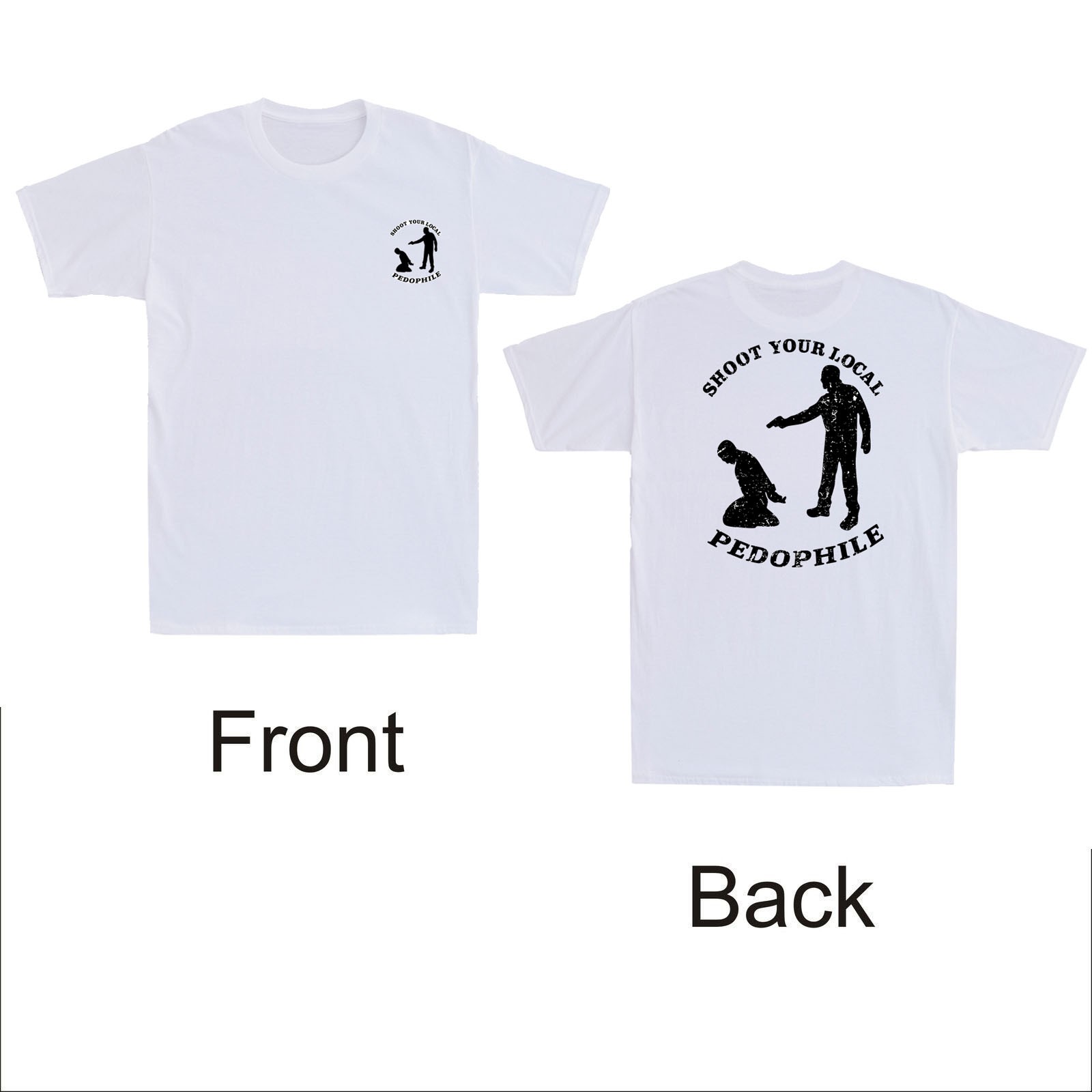 Shoot Your Local Pedophile Funny Sarcastic Quote (Front&Back) Men’s T-Shirt Tee