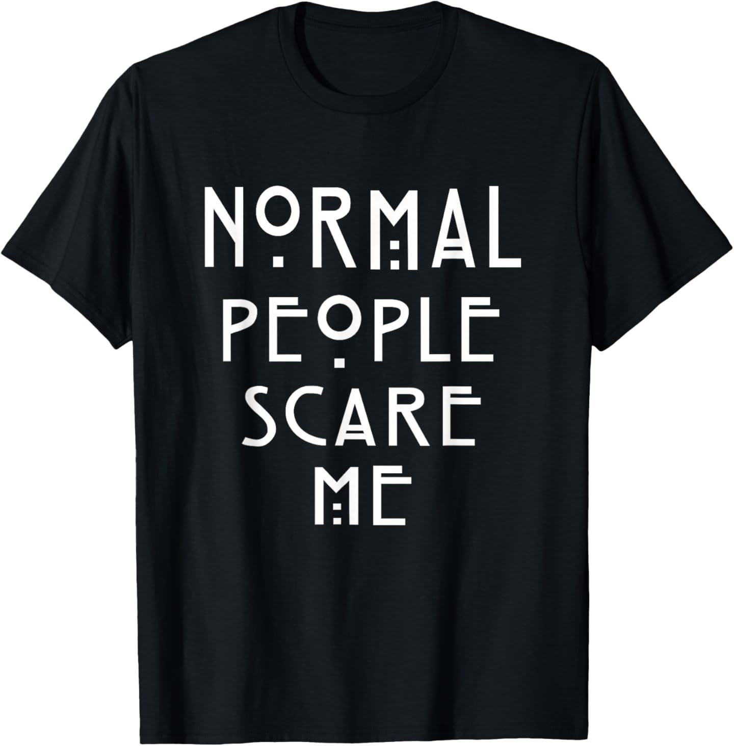 Normal People Scare Me T-Shirt Soft Touch T-Shirt